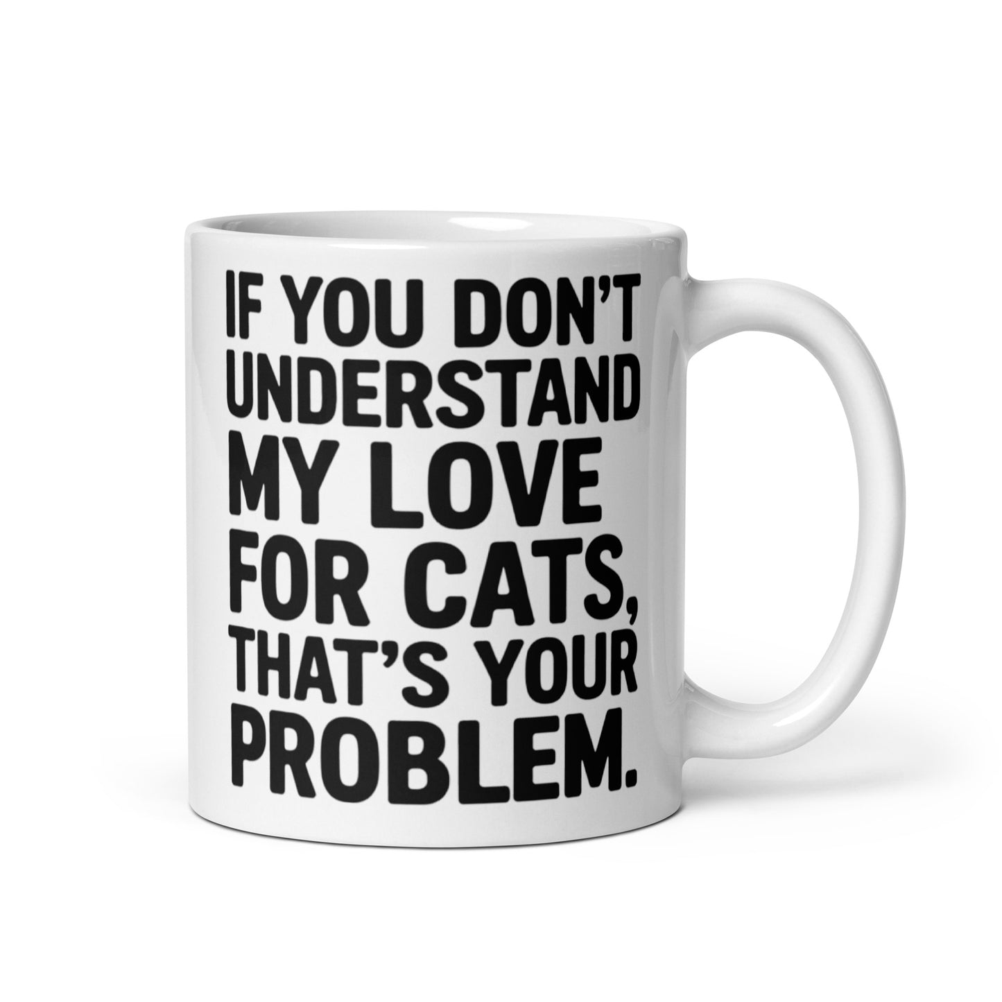 If You Don't Understand My Love For Cats